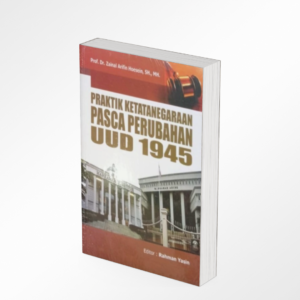 Praktik Ketatanegaraan Pasca Perubahan UUD 1945